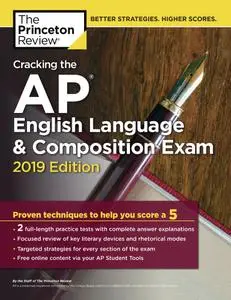 Cracking the AP English Language & Composition Exam: Practice Tests & Proven Techniques to Help You Score a 5, 2019 Edition