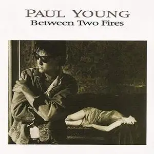 Paul Young - Between Two Fires (Expanded Edition) (1986/2010)