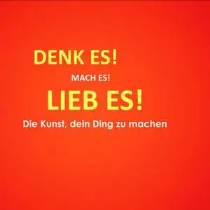 «Denk es! Mach es! Lieb es! Die Kunst, dein Ding zu machen» by Patrick Lynen