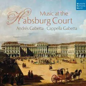 Andres Gabetta & Cappella Gabetta - Music at the Habsburg Court (2016) [Official Digital Download]