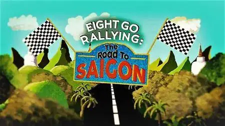 BBC - Eight Go Rallying: The Road to Saigon (2018)
