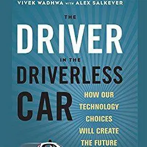 The Driver in the Driverless Car: How Our Technology Choices Will Create the Future [Audiobook]