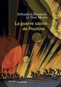 Sébastien Boussois, Noé Morin, "La guerre sainte de Poutine"