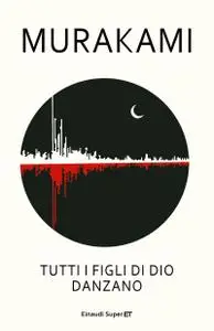 Haruki Murakami - Tutti i figli di Dio danzano