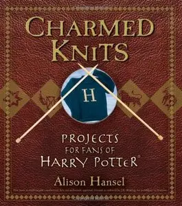 Charmed Knits: Projects for Fans of Harry Potter [Repost]