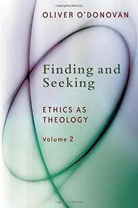 Finding and Seeking: Ethics as Theology, Volume 2