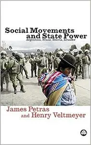 Social Movements and State Power: Argentina, Brazil, Bolivia, Ecuador