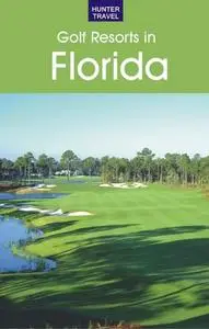 «Golf Resorts in Florida: Where to Play & Where to Stay» by Jim Nicol