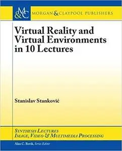 Virtual Reality and Virtual Environments in 10 Lectures