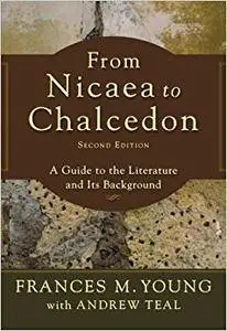 From Nicaea to Chalcedon: A Guide to the Literature and Its Background