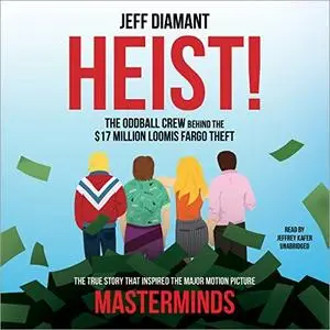 Heist: The Oddball Crew Behind the $17 Million Loomis Fargo Theft [Audiobook]