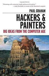 Hackers & Painters: Big Ideas From the Computer Age