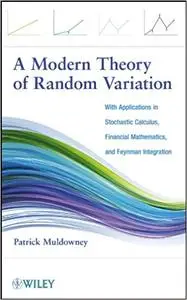 A Modern Theory of Random Variation: With Applications in Stochastic Calculus, Financial Mathematics, and Feynman Integration