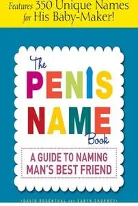 «The Penis Name Book: A Guide to Naming Man's Best Friend» by David Rosenthal,Saryn Chorney