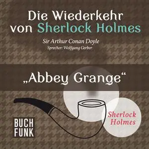 «Die Wiederkehr von Sherlock Holmes: Abbey Grange» by Sir Arthur Conan Doyle