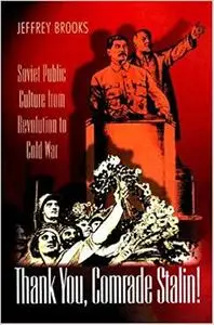 Thank You, Comrade Stalin! Soviet Public Culture from Revolution to Cold War