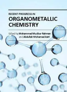 "Recent Progress in Organometallic Chemistry" ed. by Mohammed Muzibur Rahman and Abdullah Mohamed Asiri