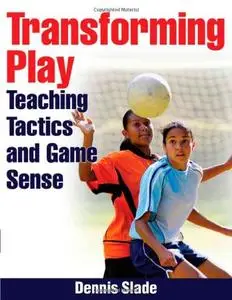 Transforming Play: Teaching Tactics and Game Sense [Repost]