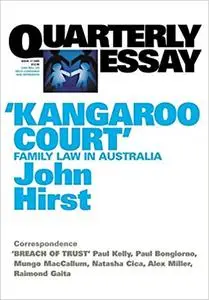 Kangaroo Court: Family Law in Australia (Quarterly Essay; Issue 17)