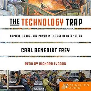 The Technology Trap: Capital, Labor, and Power in the Age of Automation [Audiobook]