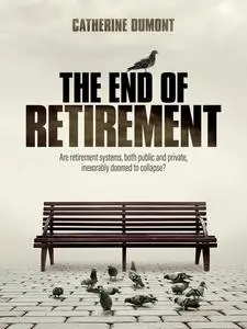 «THE END OF RETIREMENT» by Catherine Dumont
