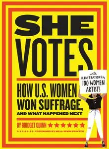 She Votes: How U.S. Women Won Suffrage, and What Happened Next