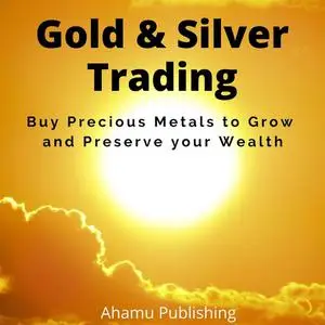 «Gold & Silver Trading» by Ahamuu Publishing