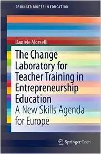 The Change Laboratory for Teacher Training in Entrepreneurship Education: A New Skills Agenda for Europe