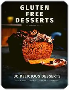 Gluten Free Desserts: 30 Delicious Recipes for your Health