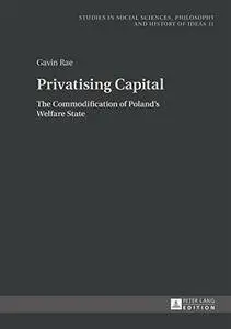 Privatising Capital: The Commodification of Poland’s Welfare State