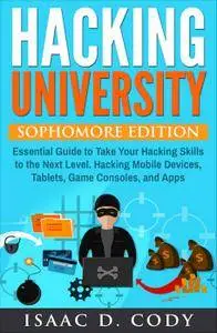 Hacking University: Sophomore Edition. Essential Guide to Take Your Hacking Skills to the Next Level (Volume 2)