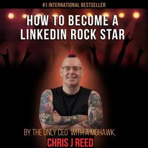 «How To Become A Linkedin Rockstar» by Chris Reed