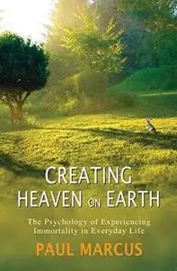 Creating Heaven on Earth: The Psychology of Experiencing Immortality in Everyday Life (repost)