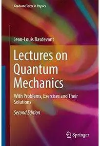 Lectures on Quantum Mechanics: With Problems, Exercises and their Solutions (2nd edition) [Repost]