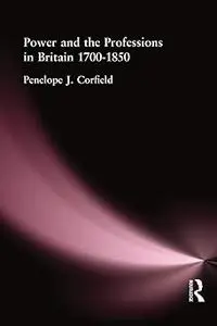 Power and the Professions in Britain 1700-1850