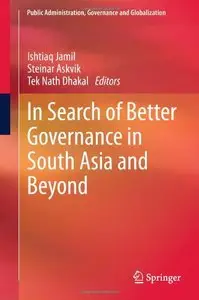 In Search of Better Governance in South Asia and Beyond (Public Administration, Governance and Globalization)