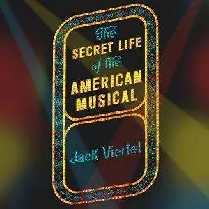 The Secret Life of the American Musical [Audiobook]