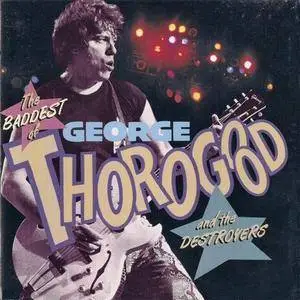 George Thorogood And The Destroyers - The Baddest Of George Thorogood And The Destroyers (1992) REPOST