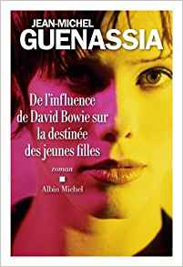 De l'influence de David Bowie sur la destinée des jeunes filles - Jean-Michel Guenassia