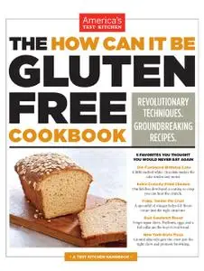 The How Can It Be Gluten Free Cookbook: Revolutionary Techniques. Groundbreaking Recipes.