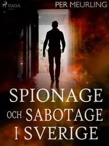 «Spionage och sabotage i Sverige» by Per Meurling