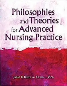 Philosophies and Theories for Advanced Nursing Practice