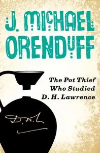 «The Pot Thief Who Studied D. H. Lawrence» by J. Michael Orenduff