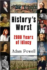 History's Worst: 2000 Years of Idiocy