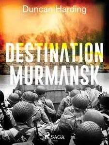 «Destination Murmansk» by Duncan Harding