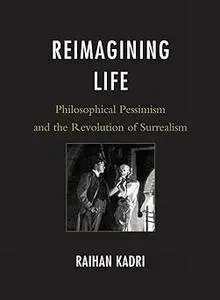Reimagining Life: Philosophical Pessimism and the Revolution of Surrealism