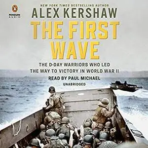 The First Wave: The D-Day Warriors Who Led the Way to Victory in World War II [Audiobook]