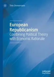 European Republicanism: Combining Political Theory with Economic Rationale (Repost)