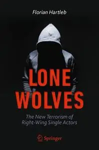 Lone Wolves: The New Terrorism of Right-Wing Single Actors (Repost)