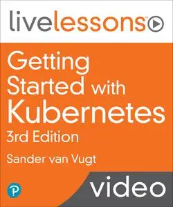 Getting Started with Kubernetes, 3rd Edition [Repost]